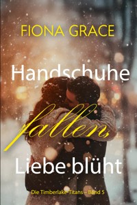 Handschuhe fallen, Liebe blüht (Die Timberlake-Titans – Band 5) - Fiona Grace - ebook