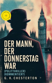 Der Mann, der Donnerstag war (Politthriller) (Kommentiert) - Gilbert Keith Chesterton - ebook