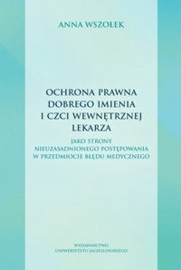 Ochrona prawna dobrego imienia i czci wewnętrznej lekarza jako strony nieuzasadnionego postępowania - Anna Wszołek - książka