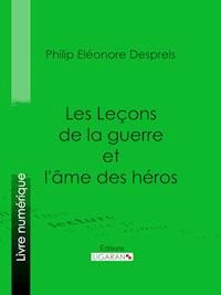 Les Leçons de la guerre et l'âme des héros - Philip Eléonore Desprels - ebook