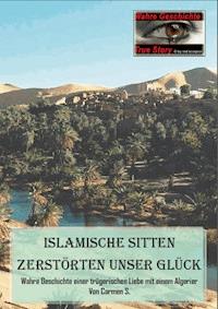 Islamische Sitten zerstörten unser Glück - Carmen S. - ebook