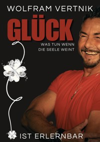 Glück ist erlernbar - Wolfram Vertnik, MBA - ebook