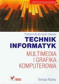Technik informatyk Multimedia i grafika komputerowa Podręcznik do nauki zawodu - Rudny Tomasz - książka