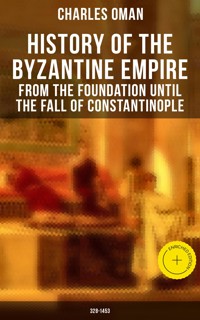 History of the Byzantine Empire: From the Foundation until the Fall of Constantinople (328-1453) - Oman Charles - ebook