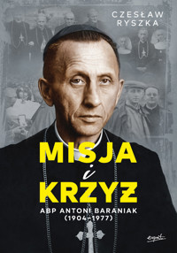 Misja i krzyż. Abp Antoni Baraniak (1904-1977) - Czesłąw Ryszka - książka