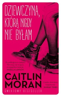Dziewczyna którą nigdy nie byłam - Caitlin Moran - książka