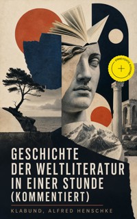 Geschichte der Weltliteratur in einer Stunde (Kommentiert) - - klabund - ebook