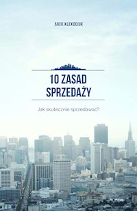 10 zasad sprzedaży - Arek Klekociuk - ebook