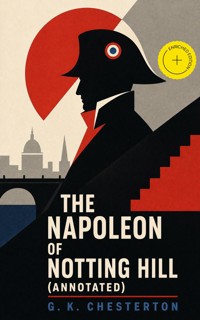 The Napoleon of Notting Hill (Annotated) - Gilbert Keith Chesterton - ebook