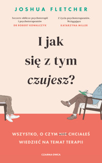 I jak się z tym czujesz? Wszystko, o czym (nie) chciałeś wiedzieć na temat terapii - Joshua Fletcher - ebook + książka