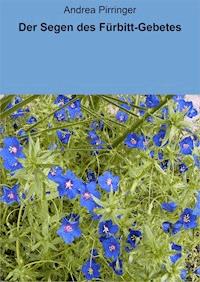 Der Segen des Fürbitt-Gebetes - Andrea Pirringer - ebook