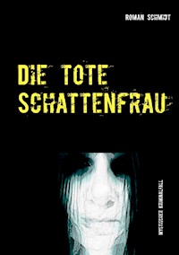 Die tote Schattenfrau - Roman Schmidt - ebook