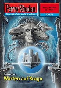 Perry Rhodan 2447: Warten auf Xrayn -  Uwe Anton - ebook