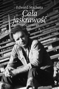 Cała jaskrawość i inne utwory - Edward Stachura - ebook + książka