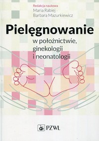 Pielęgnowanie w położnictwie ginekologii i neonatologii -  - książka