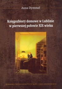 Księgozbiory domowe w Lublinie w pierwszej połowie XIX wieku - Dymmel Anna - książka