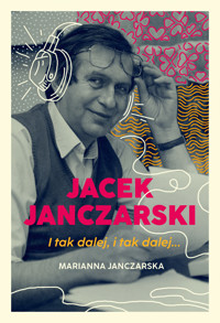 Jacek Janczarski. I tak dalej, i tak dalej… - Marianna Janczarska - ebook + książka