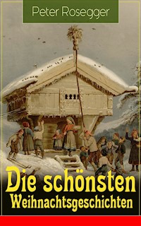 Die schönsten Weihnachtsgeschichten - Peter Rosegger - ebook