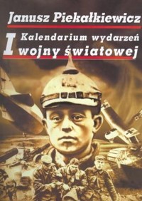 Kalendarium wydarzeń I wojny światowej - Janusz Piekałkiewicz - ebook