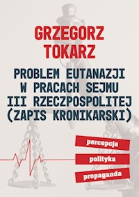 Problem eutanazji w pracach sejmu III Rzeczpospolitej - Tokarz Grzegorz - książka