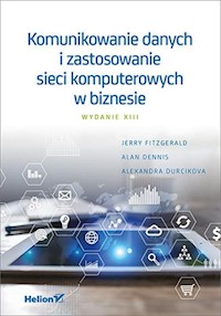 Komunikowanie danych i zastosowanie sieci komputerowych w biznesie - FitzGerald Jerry, Dennis Alan, Durcikova Alexandra - książka