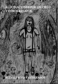Alucinaciones Por Un Cielo Y Otros Relatos - Rusvelt Nivia Castellanos - ebook