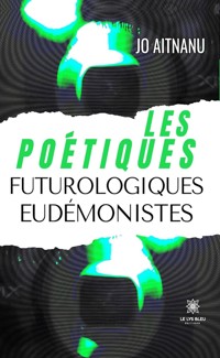 Les poétiques futurologiques eudémonistes - Jo Aitnanu - ebook