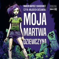 Moja martwa dziewczyna - Marcin Bartosz Łukasiewicz - ebook + audiobook