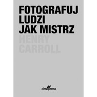 Fotografuj ludzi jak mistrz - Carroll Henry - książka