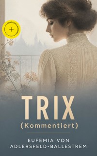 TRIX (Kommentiert) - Eufemia von Adlersfeld-Ballestrem - ebook