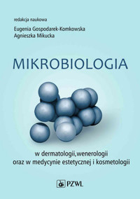 Mikrobiologia w dermatologii, wenerologii oraz w medycynie estetycznej i kosmetologii - Agnieszka Mikucka, Eugenia Gospodarek-Komkowska - książka