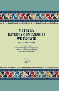 Metryka katedry ormiańskiej we Lwowie za lata 1635-1732 - Stopka Krzysztof, Majewski Marcin Łukasz - książka