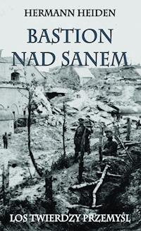 Bastion nad Sanem. Los Twierdzy Przemyśl - Hermann Heiden - ebook