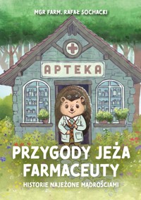 Przygody jeża farmaceuty. Historie najeżone mądrościami - Rafał Sochacki - książka