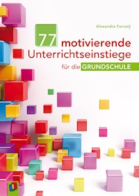77 motivierende Unterrichtseinstiege für die Grundschule - Alexandra Ferrarÿ - ebook