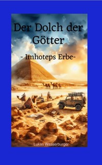 Der Dolch der Götter -Imhoteps Erbe- - Lukas Wasserburger - ebook