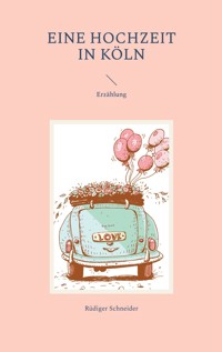 Eine Hochzeit in Köln - Rüdiger Schneider - ebook