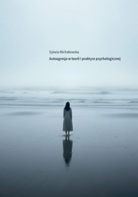 Autoagresja w teorii i praktyce psychologicznej - Michałowska Sylwia - książka