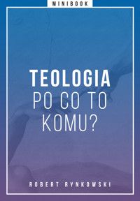 Teologia - po co to komu? Minibook -  - ebook