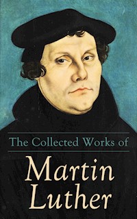 The Collected Works of Martin Luther - Martin Luther - ebook