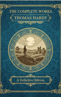 The Complete Works – Thomas Hardy - Thomas Hardy - ebook