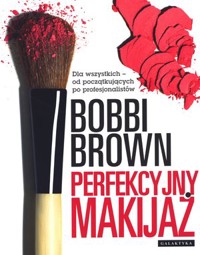 Perfekcyjny makijaż. Dla wszystkich - od początkujących po profesjonalistów - Bobbi Brown - książka
