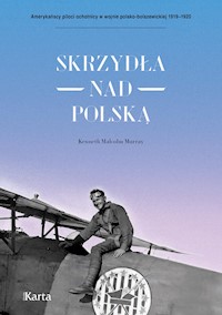 Skrzydła nad Polską. 7 Eskadra Myśliwska im. Tadeusza Kościuszki - Kenneth Malcolm Murray - ebook