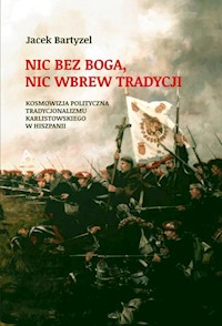 Nic bez Boga. Nic wbrew Tradycji - Bartyzel Jacek - książka