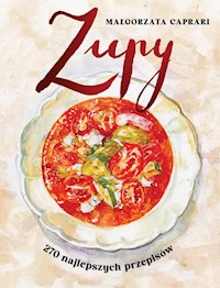 Zupy 270 najlepszych przepisów - Małgorzata Caprari - książka