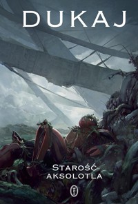 Starość aksolotla - Jacek Dukaj - ebook + książka