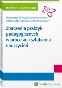 Znaczenie praktyk pedagogicznych w procesie kształcenia nauczycieli - Żytko Małgorzata, Nowakowska Lidia, Szyller Aleksandra, Sobierańska Dorota - książka