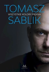 Wszystkie kolory piękna - Tomasz Sablik - ebook + książka