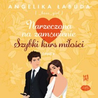 Narzeczona na zamówienie. Szybki kurs miłości Część 2 - Łabuda Angelika - ebook + audiobook + książka