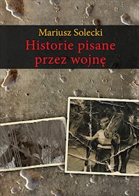 Historie pisane przez wojnę - Mariusz Solecki - książka